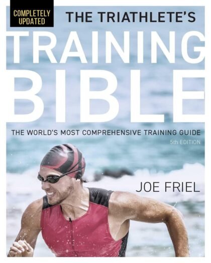 The Triathlete’s Training Bible: The World’s Most Comprehensive Training Guide, 5th Edition