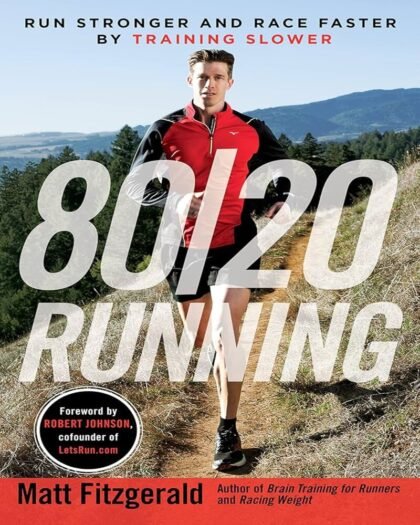 80/20 Running: Run Stronger and Race Faster by Training Slower
