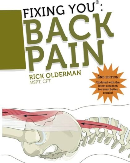 Fixing You: Back Pain 2nd edition: Self-Treatment for Back Pain, Sciatica, Bulging and Herniated Discs, Stenosis, Degenerative Discs, and other Diagnoses.