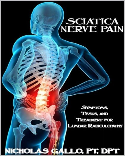 Sciatica Nerve Pain: Symptoms, Tests, and Treatments for Lumbar Radiculopathy